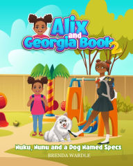 Title: Alix & Georgia Book 2: Nuku, Nunu, and a Dog Named Specs, Author: Brenda Wardle