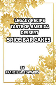 Title: Legacy Recipe Taste of America Dessert Spice Bar Cake, Author: Francis M. Edwards