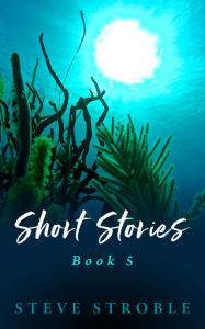 Title: Short Stories Book 5, Author: Steve Stroble