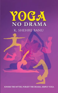 Title: Yoga No Drama, Author: K Shehrebanu