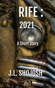 Title: Rife (2021): A Short Story, Author: J.L. Shojosh