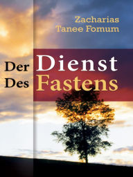 Title: Der Dienst Des Fastens, Author: Zacharias Tanee Fomum