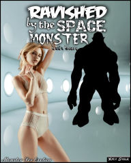 Title: Monster Sex Erotica: Ravished by the Space Monster - Lea's Story, Author: Xira Sable