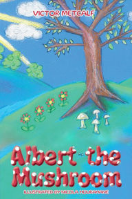 Title: Albert the Mushroom, Author: Victor Metcalf