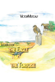 Title: A Fable of the Eagle and the Tortoise, Author: Victor Metcalf