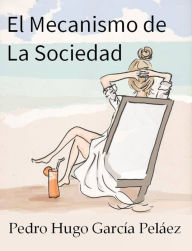 Title: El Mecanismo de La Sociedad, Author: Pedro Hugo García Peláez