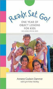 Title: Ready, Set, Go! A Year of Object Lessons for Kids, Author: Annette Dammer