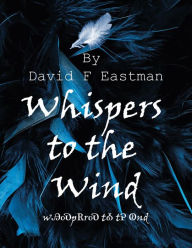 Title: Whispers to the Wind, Author: David F Eastman