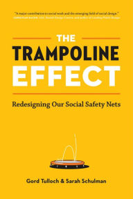 Title: The Trampoline Effect: Redesigning Our Social Safety Nets, Author: Gord Tulloch