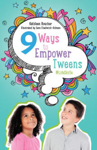 Title: Nine Ways to Empower Tweens #LifeSkills, Author: Kathleen Boucher