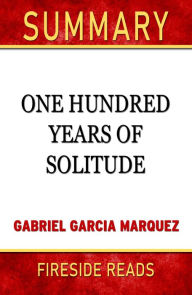 Title: Summary of One Hundred Years of Solitude by Gabriel Garcia Marquez, Author: Fireside Reads