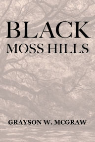 Title: Black Moss Hills, Author: Grayson McGraw