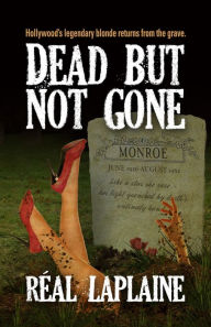 Title: Dead but not Gone: Hollywood's Iconic Blonde comes back from the Grave, Author: Réal Laplaine