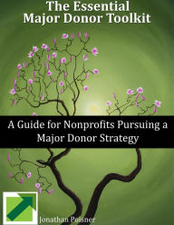 Title: The Essential Major Donor Toolkit: A Guide for Nonprofits Pursuing a Major Donor Strategy, Author: Jonathan Poisner