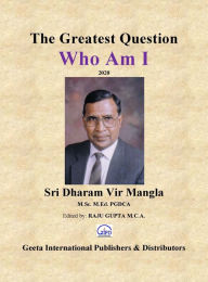 Title: The Greatest Question 'WHO Am I', Author: Dharam Vir Mangla