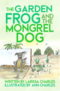 Title: The Garden Frog and The Mongrel Dog, Author: Larissa Charles