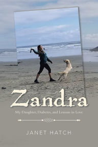 Title: Zandra: My Daughter, Diabetes, and Lessons in Love, Author: Janet Hatch