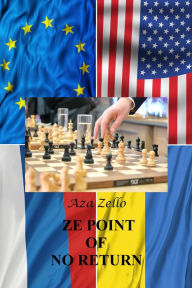 Title: Ze Point of No Return. (Ukraine. What I Saw, What I Know, What I Think: Book 3), Author: Aza Zello