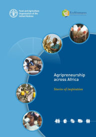 Title: Agripreneurship across Africa: Stories of Inspiration, Author: Food and Agriculture Organization of the United Nations