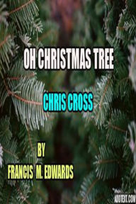 Title: Oh Christmas Tree Chris Cross, Author: Francis M. Edwards