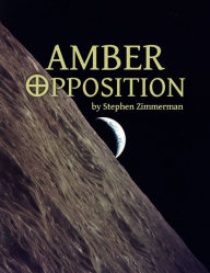 Title: Amber Opposition, Author: Stephen Zimmerman