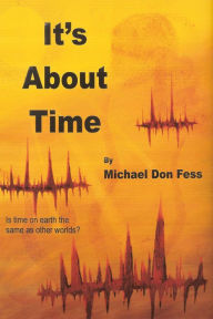 Title: It's About Time, Author: Michael Don Fess