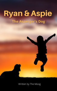 Title: Ryan & Aspie: The Asperger's Dog, Author: The Moog