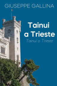 Title: Tainui a Trieste, Author: Giuseppe Gallina
