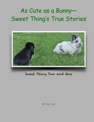 Title: As Cute as a Bunny: Sweet Thing's True Stories, Author: Val Lee