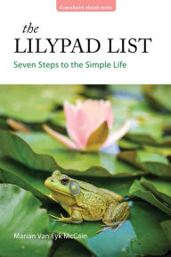 Title: The Lilypad List: Seven Steps to the Simple Life, Author: Marian Van Eyk McCain