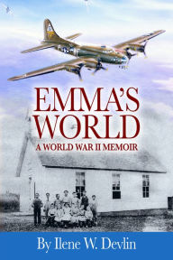 Title: Emma's World: A World War II Memoir, Author: Ilene W. Devlin