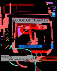 Title: A Book Of Chances, Author: William A Kincaid III