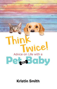 Title: Think Twice! Advice on Life with a Pet and a Baby, Author: Kristin Smith