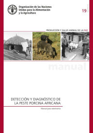 Title: Detección y diagnóstico de la peste porcina africana: Manual para veterinarios, Author: Organización de las Naciones Unidas para la Alimentación y la Agricultura