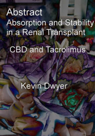 Title: Abstract. Absorption and Stability in a Renal Transplant. CBD and Tacrolimus, Author: Kevin Dwyer