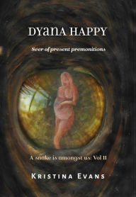 Title: Dyana Happy, Seer Of Present Premonitions, Author: Kristina Evans