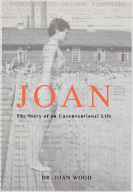 Title: Joan: The Story of an Unconventional Life, Author: Joan Wood