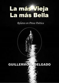 Title: La Mas Vieja La Mas Bella, Author: Guillermo Delgado