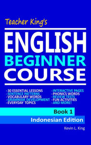 Title: Teacher King's English Beginner Course Book 1: Indonesian Edition, Author: Kevin L. King