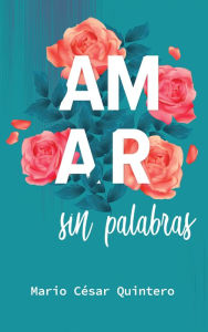 Title: Amar sin palabras, Author: Mario César Quintero