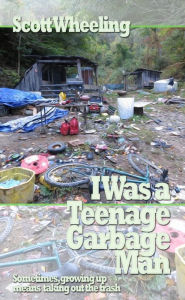 Title: I Was a Teenage Garbageman, Author: Scott Wheeling