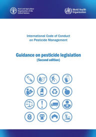Title: International Code of Conduct on Pesticide Management: Guidance on Pesticide Legislation - Second Edition, Author: Food and Agriculture Organization of the United Nations
