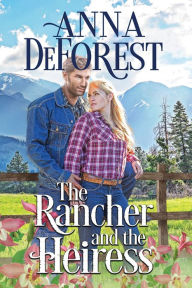 Title: The Rancher and the Heiress, Author: Anna DeForest