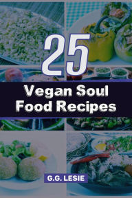 Title: 25 Vegan Soul Food Recipes, Author: G.G. Lesie