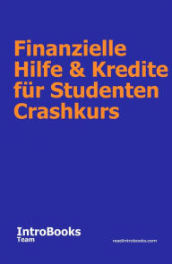 Title: Finanzielle Hilfe & Kredite für Studenten Crashkurs, Author: IntroBooks Team