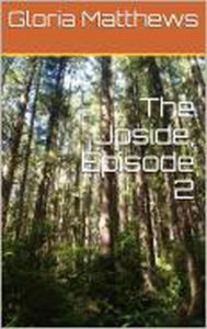 Title: The Upside Episode 2, Author: Gloria Matthews