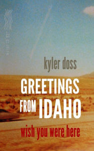 Title: Greetings From Idaho, Author: Kyler Doss