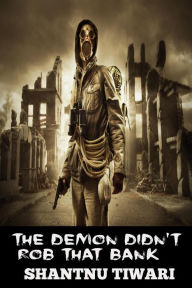 Title: The Demon Didn't Rob That Bank (End of the World Detective), Author: Shantnu Tiwari