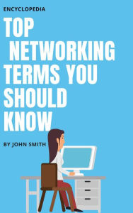 Title: Top Networking Terms You Should Know, Author: JOHN SMITH