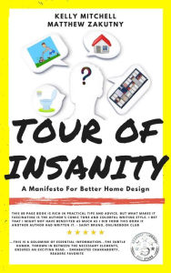Title: Tour of Insanity: A Manifesto for Better Home Design, Author: Kelly Mitchell